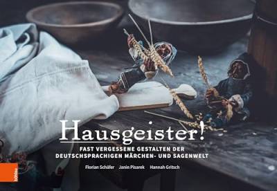 Hausgeister!: Fast vergessene Gestalten der deutschsprachigen Märchen- und Sagenwelt
